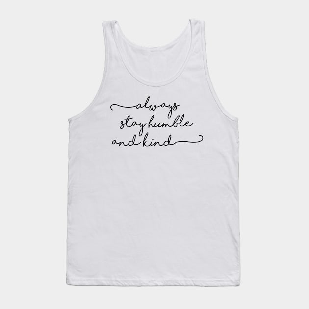 always stay humble and kind Tank Top by ghjura